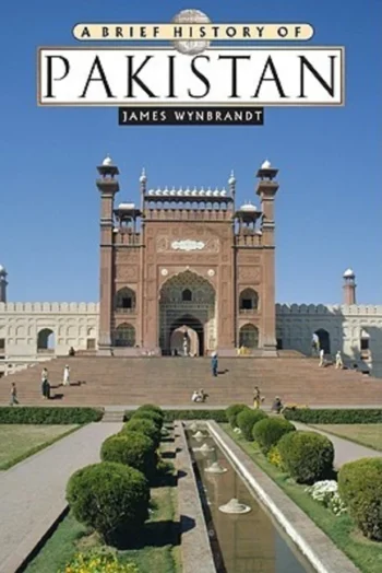 A Brief History of Pakistan By James Wynbrandt