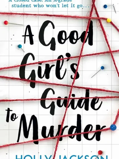 A Good Girl’s Guide To Murder By Holly Jackson