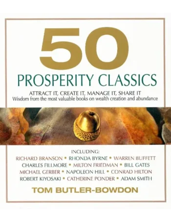 Buy 50 Prosperity Classics Attract It, Create It, Manage It, Share It - Wisdom From the Most Valuable Books on Wealth Creation and Abundance by Tom Butler-Bowdon For Sale