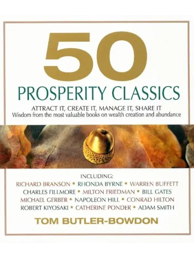 Buy 50 Prosperity Classics Attract It, Create It, Manage It, Share It - Wisdom From the Most Valuable Books on Wealth Creation and Abundance by Tom Butler-Bowdon For Sale