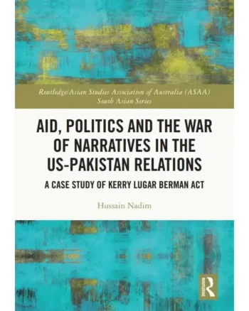 Aid, Politics and the War of Narratives in the US-Pakistan Relations By Hussain Nadim