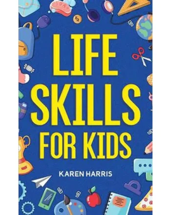 Life Skills for Kids by Karen Harris