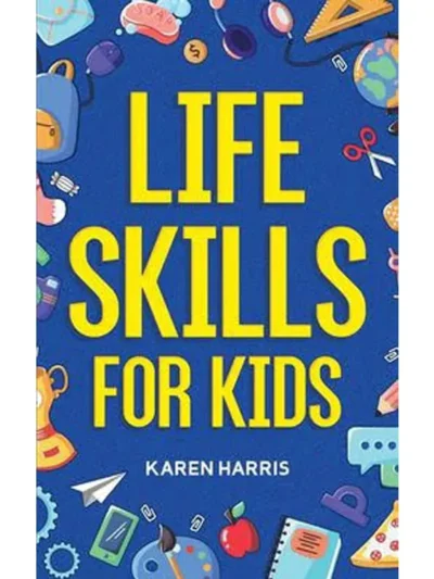 Life Skills for Kids by Karen Harris