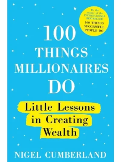 100 Things Millionaires Do By Nigel Cumberland