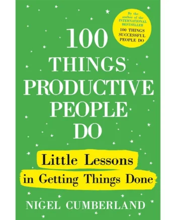 100 Things Productive People Do by Nigel Cumberland