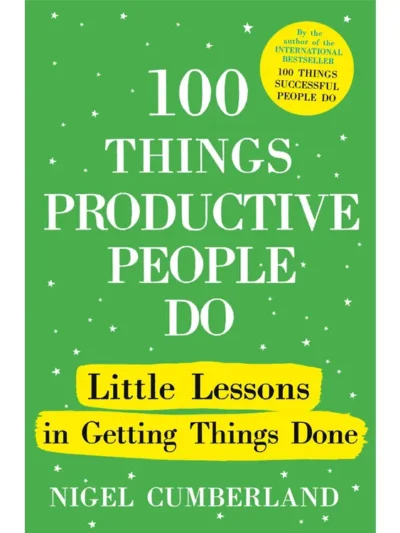 100 Things Productive People Do by Nigel Cumberland