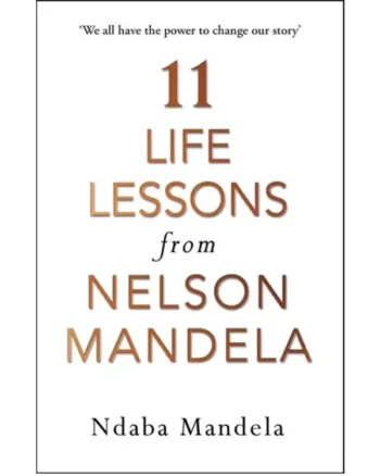 11 Life Lessons from Nelson Mandela By Ndaba Mandela