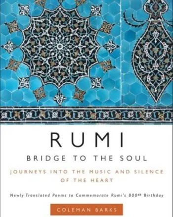 Buy Bridge to the Soul: Journeys Into the Music and Silence of the Heart By Rumi For Sale