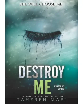 Destroy Me (Shatter Me #1.5) by Tahereh Mafi