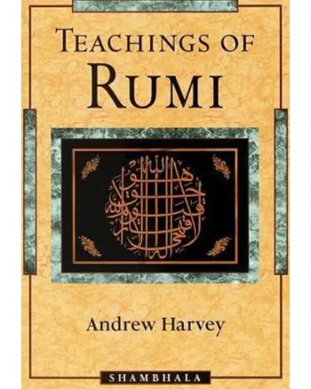 Teachings of Rumi By Andrew Harvey