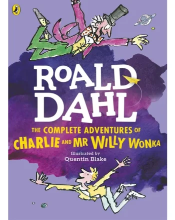 The Complete Adventures Of Charlie And Mr Willy Wonka By Roald Dahl