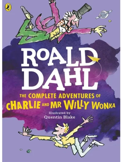 The Complete Adventures Of Charlie And Mr Willy Wonka By Roald Dahl