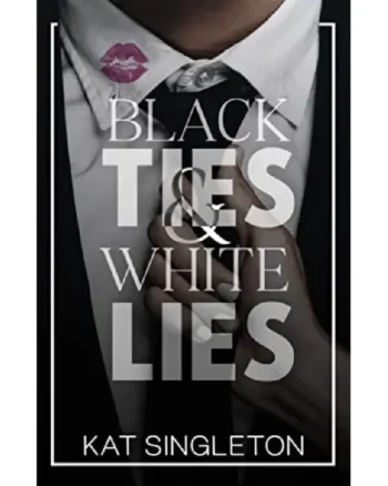 Black Ties & White Lies by Kat Singleton