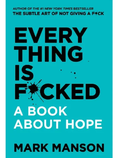 Buy Everything is F*cked: A Book About Hope (Mark Manson Collection #2 ) By Mark Manson