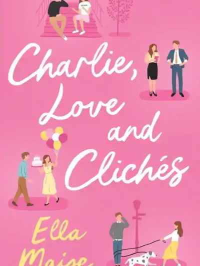 Charlie, Love and Clichés by Ella Maise