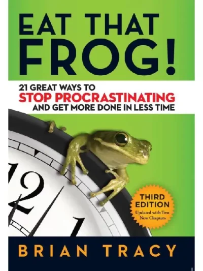 Eat That Frog! Action Workbook_ 21 Great Ways to Stop Procrastinating and Get More Done in Less Time by Brian Tracy