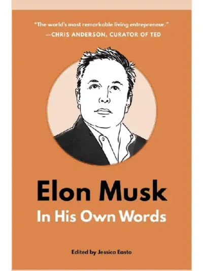 Elon Musk_ In His Own Words by Jessica Easto