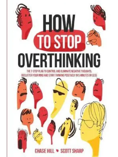 How to Stop Overthinking by Chase Hill