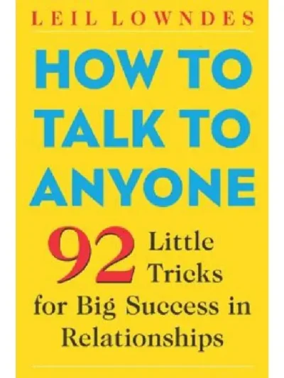 How to Talk to Anyone_ 92 Little Tricks for Big Success in Relationships