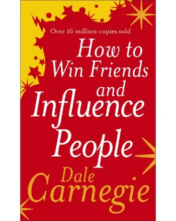 How to Win Friends and Influence People by Dale Carnegie