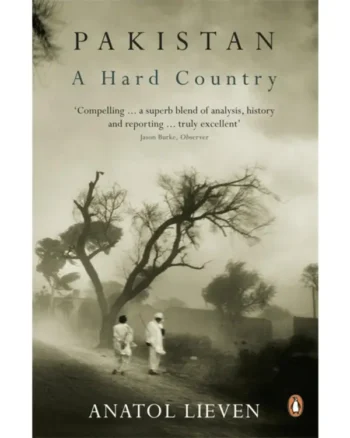 Pakistan A Hard Country By Anatol Lieven