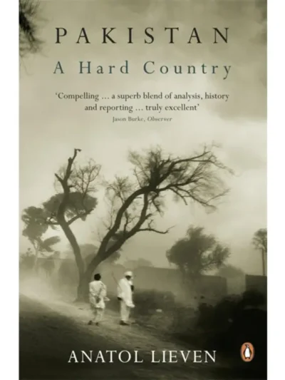 Pakistan A Hard Country By Anatol Lieven