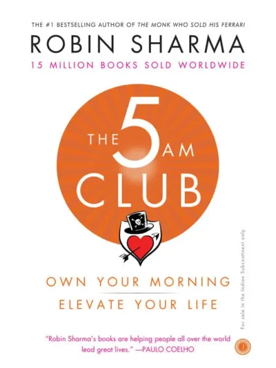 The 5 AM Club: Own Your Morning. Elevate Your Life By Robin Sharma