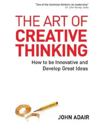 The Art of Creative Thinking by John Adair