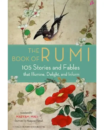 The Book of Rumi: 105 Stories and Fables that Illumine, Delight, and Inform by Rumi