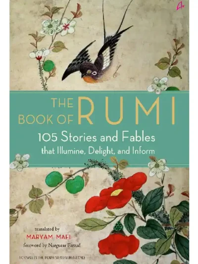 The Book of Rumi: 105 Stories and Fables that Illumine, Delight, and Inform by Rumi