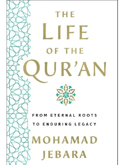 The Life of the Qur’an by Mohamad Jebara