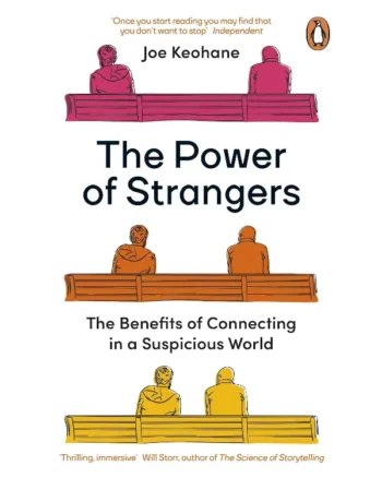 The Power of Strangers: The Benefits of Connecting in a Suspicious World by Joe Keohane