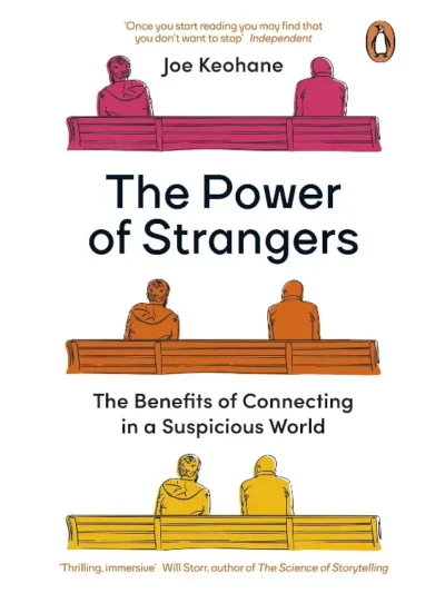 The Power of Strangers: The Benefits of Connecting in a Suspicious World by Joe Keohane