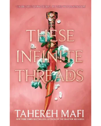 These Infinite Threads (This Woven Kingdom #2) by Tahereh Mafi