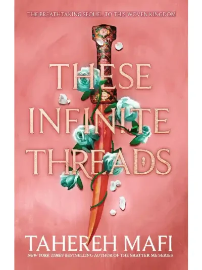 These Infinite Threads (This Woven Kingdom #2) by Tahereh Mafi