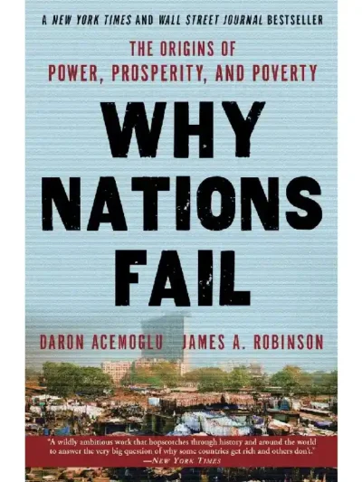 Why Nations Fails The Origins Of Power, Prosperity And Poverty