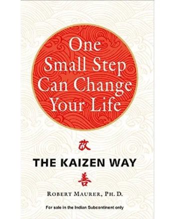 One Small Step Can Change Your Life_ The Kaizen Way By Robert Maurer