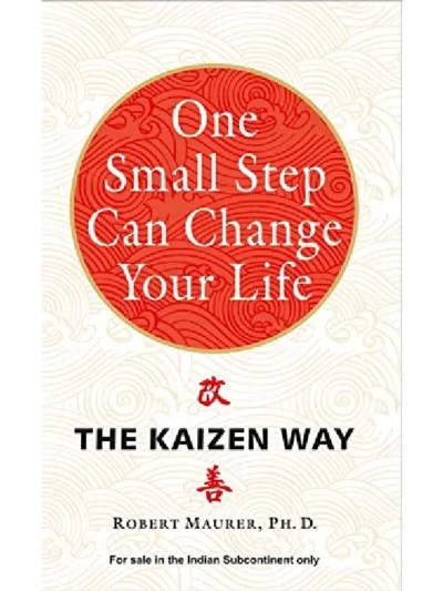 One Small Step Can Change Your Life_ The Kaizen Way By Robert Maurer