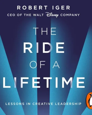 The Ride of a Lifetime_ Lessons Learned from 15 Years as CEO of the Walt Disney Company by Robert Iger