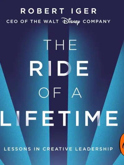 The Ride of a Lifetime_ Lessons Learned from 15 Years as CEO of the Walt Disney Company by Robert Iger