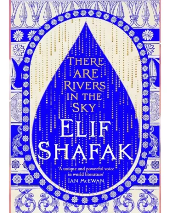 There Are Rivers in the Sky by Elif Shafak