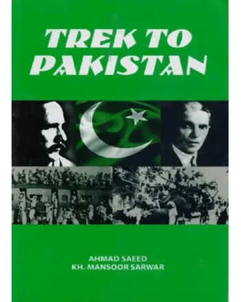 Trek to Pakistan By Ahmed Saeed Kh Mansoor Sarwar