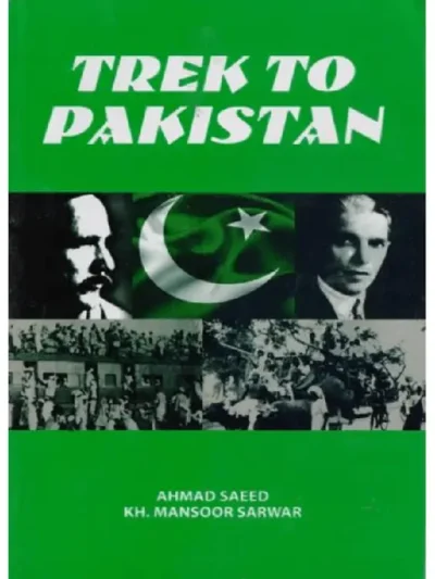 Trek to Pakistan By Ahmed Saeed Kh Mansoor Sarwar