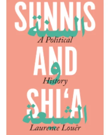 Sunnis and Shi’a_ A Political History by Laurence Louër