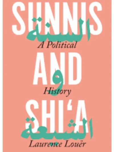 Sunnis and Shi’a_ A Political History by Laurence Louër