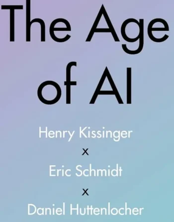 The Age of AI And Our Human Future By Henry A kissinger