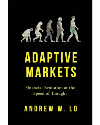 Adaptive Markets: Financial Evolution at the Speed of Thought by Andrew W. Lo