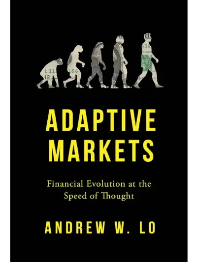 Adaptive Markets: Financial Evolution at the Speed of Thought by Andrew W. Lo