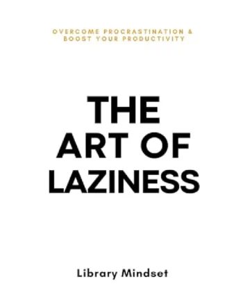 The Art of Laziness: Overcome Procrastination & Improve Your Productivity by Library Mindset