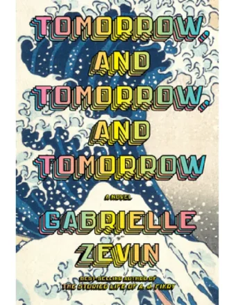 Tomorrow, and Tomorrow, and Tomorrow By Gabrielle Zevin